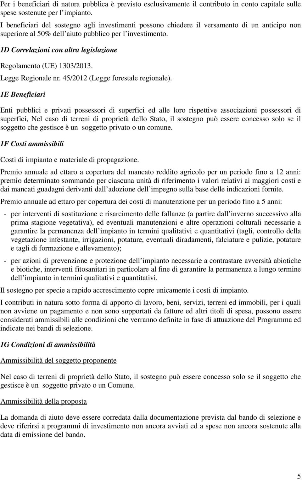 1D Correlazioni con altra legislazione Regolamento (UE) 1303/2013. Legge Regionale nr. 45/2012 (Legge forestale regionale).