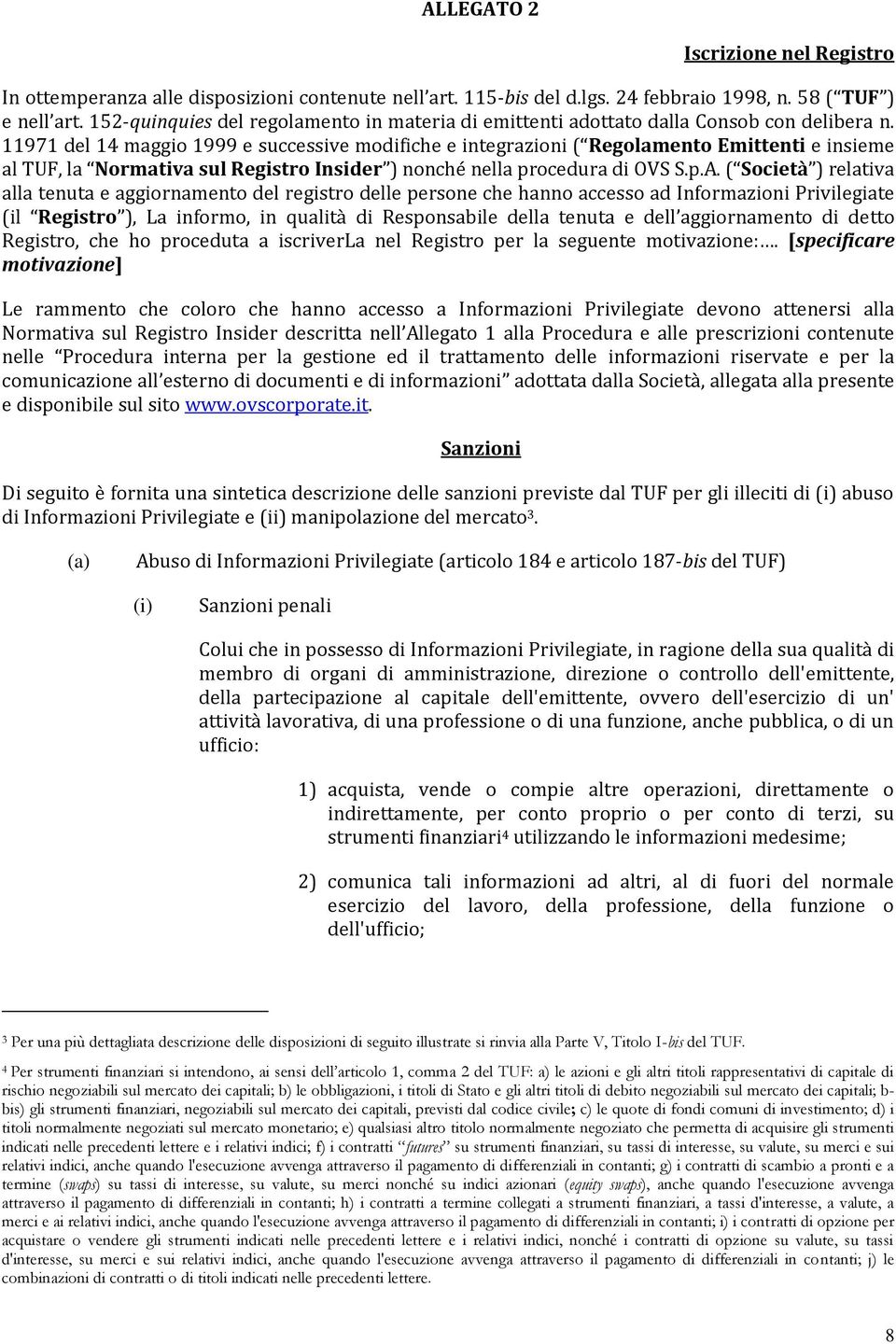 11971 del 14 maggio 1999 e successive modifiche e integrazioni ( Regolamento Emittenti e insieme al TUF, la Normativa sul Registro Insider ) nonché nella procedura di OVS S.p.A.