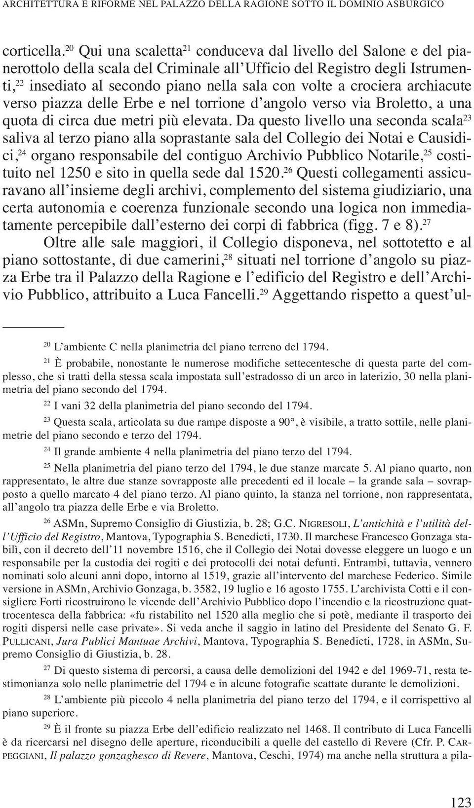 crociera archiacute verso piazza delle Erbe e nel torrione d angolo verso via Broletto, a una quota di circa due metri più elevata.