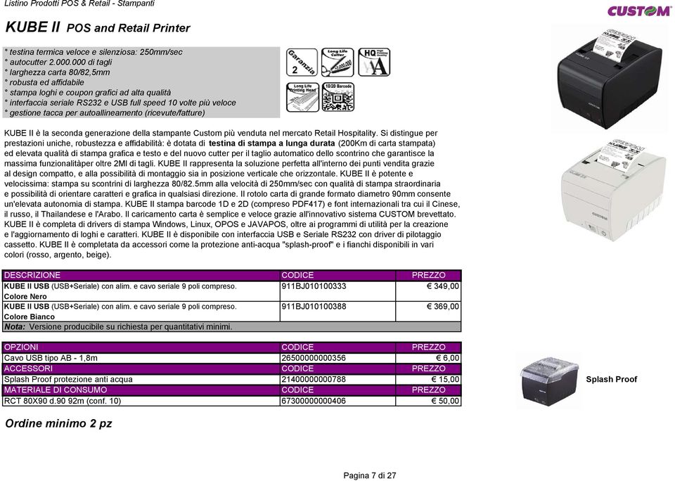 autoallineamento (ricevute/fatture) 2 KUBE II è la seconda generazione della stampante Custom più venduta nel mercato Retail Hospitality.