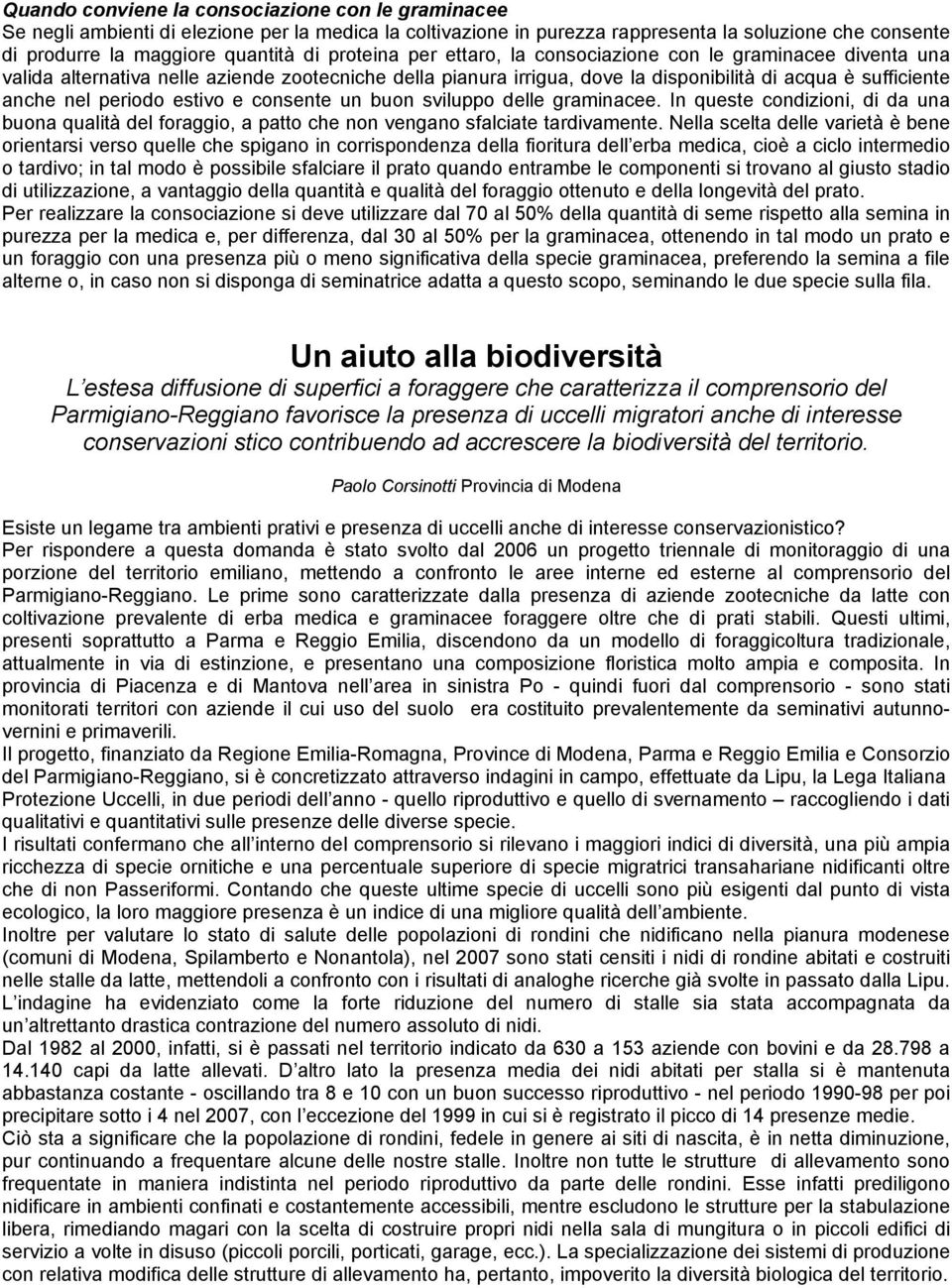 estivo e consente un buon sviluppo delle graminacee. In queste condizioni, di da una buona qualità del foraggio, a patto che non vengano sfalciate tardivamente.