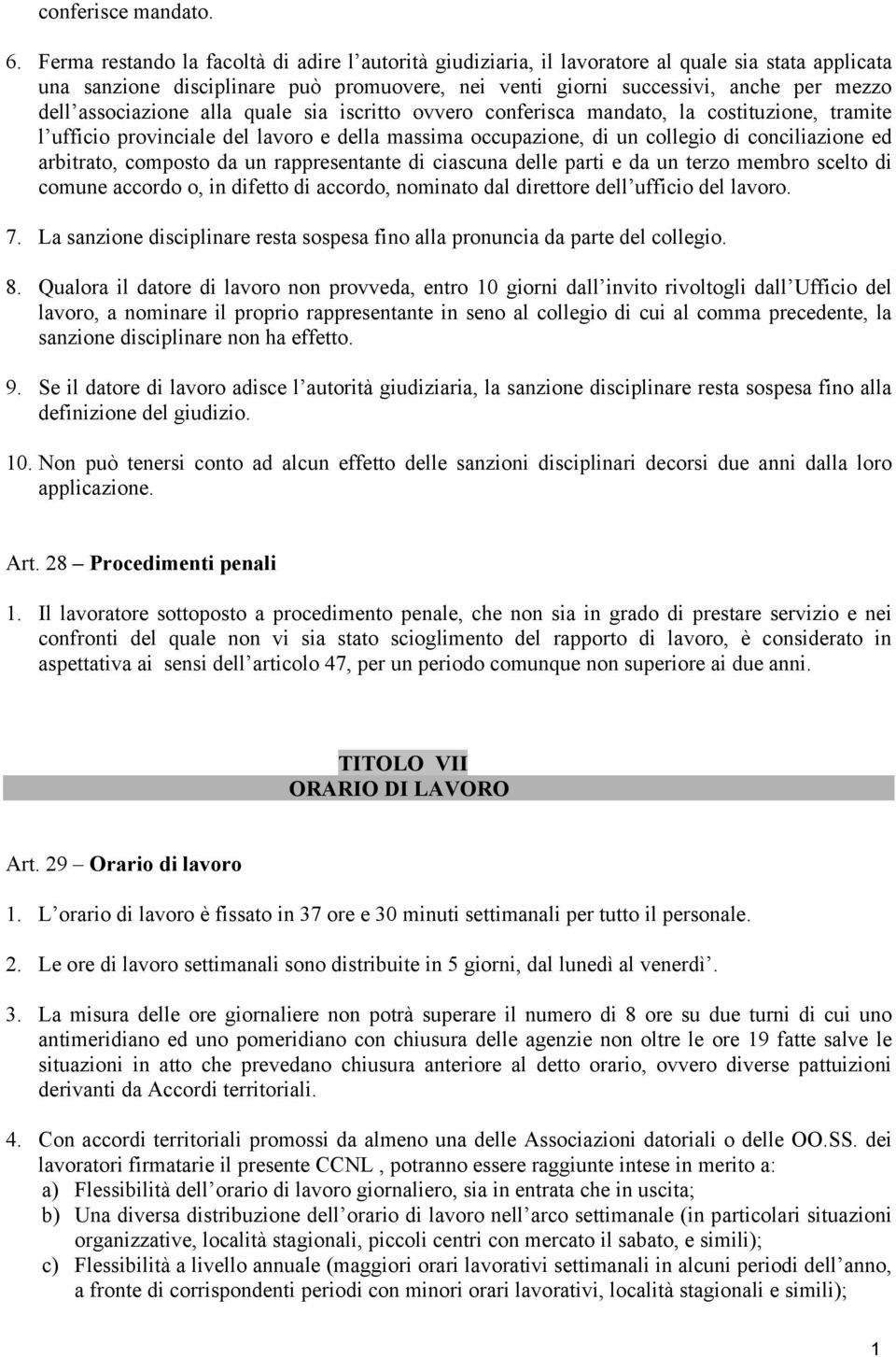 associazione alla quale sia iscritto ovvero conferisca mandato, la costituzione, tramite l ufficio provinciale del lavoro e della massima occupazione, di un collegio di conciliazione ed arbitrato,