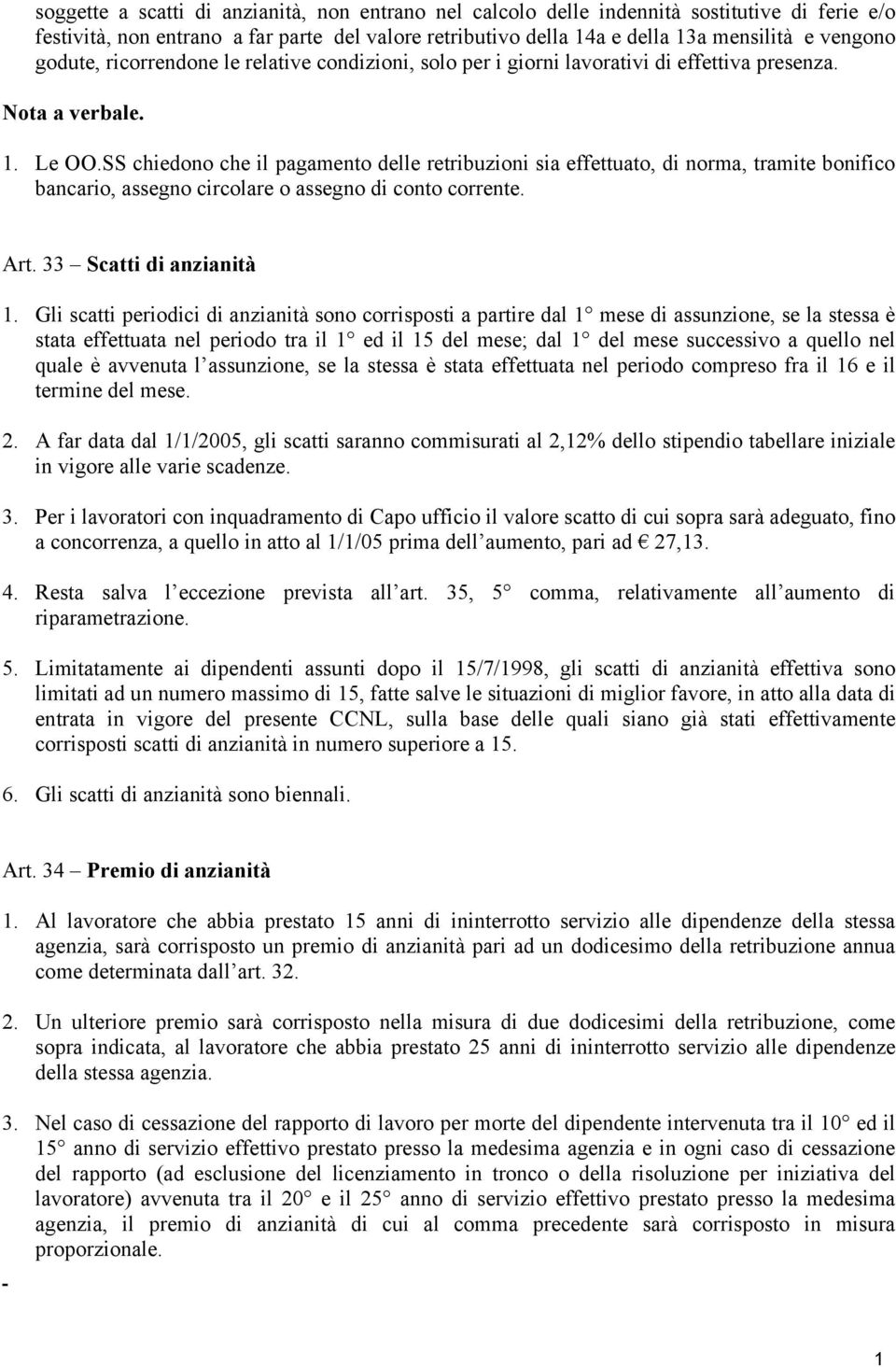 SS chiedono che il pagamento delle retribuzioni sia effettuato, di norma, tramite bonifico bancario, assegno circolare o assegno di conto corrente. Art. 33 Scatti di anzianità 1.