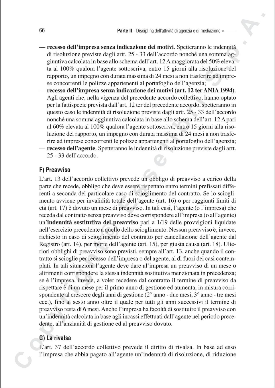 12 A maggiorata del 50% elevata al 100% qualora l agente sottoscriva, entro 15 giorni alla risoluzione del rapporto, un impegno con durata massima di 24 mesi a non trasferire ad imprese concorrenti