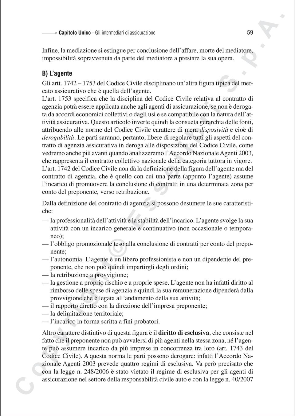 1753 specifica che la disciplina del Codice Civile relativa al contratto di agenzia potrà essere applicata anche agli agenti di assicurazione, se non è derogata da accordi economici collettivi o