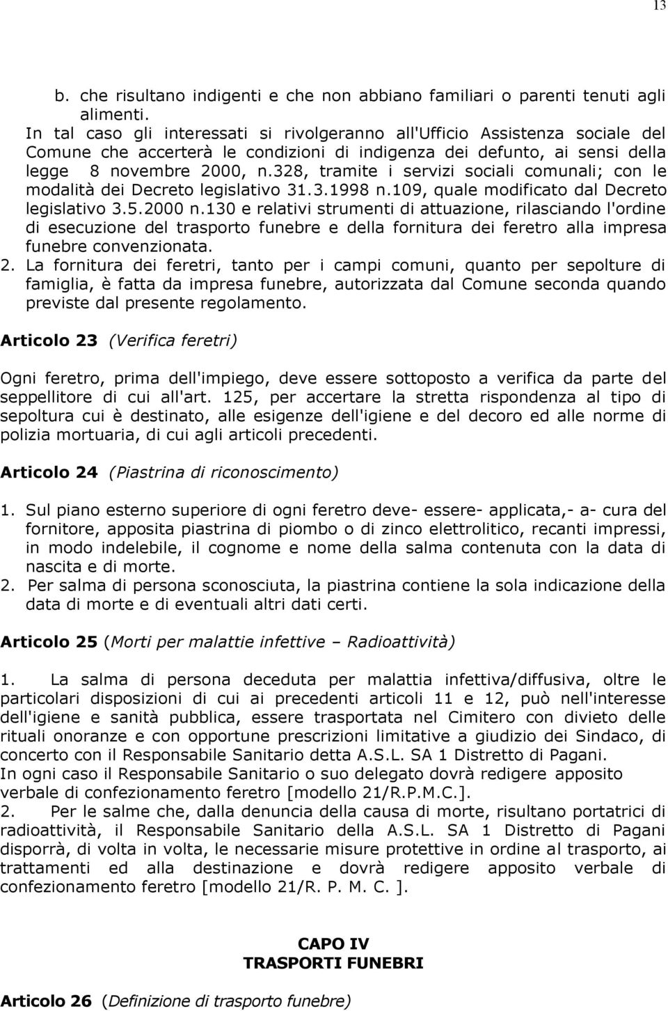 328, tramite i servizi sociali comunali; con le modalità dei Decreto legislativo 31.3.1998 n.109, quale modificato dal Decreto legislativo 3.5.2000 n.