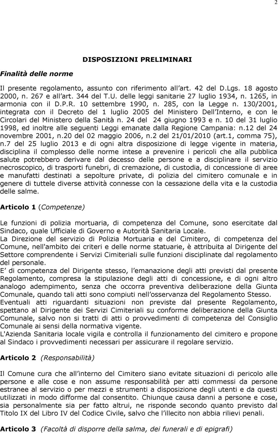 130/2001, integrata con il Decreto del 1 luglio 2005 del Ministero Dell Interno, e con le Circolari del Ministero della Sanità n. 24 del 24 giugno 1993 e n.