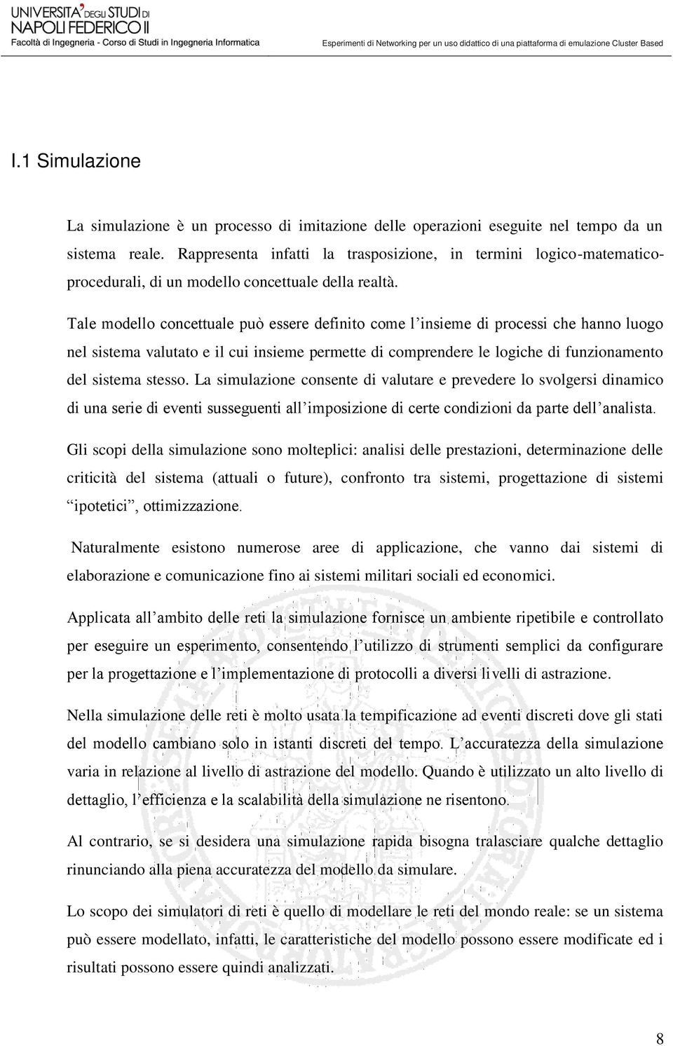 Tale modello concettuale può essere definito come l insieme di processi che hanno luogo nel sistema valutato e il cui insieme permette di comprendere le logiche di funzionamento del sistema stesso.