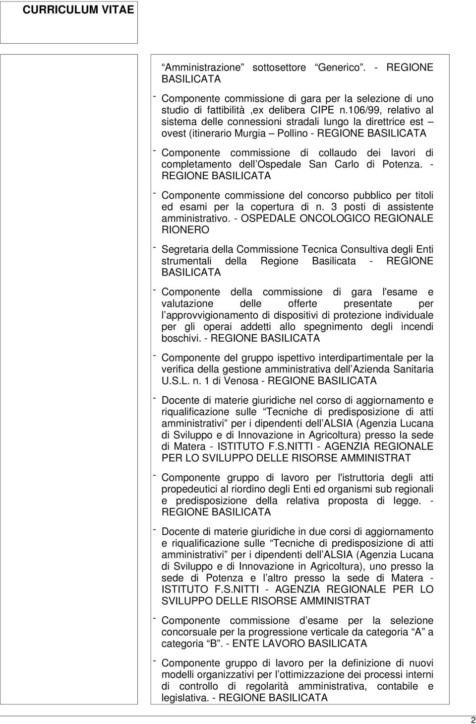 Carlo di Potenza. - - Componente commissione del concorso pubblico per titoli ed esami per la copertura di n. 3 posti di assistente amministrativo.