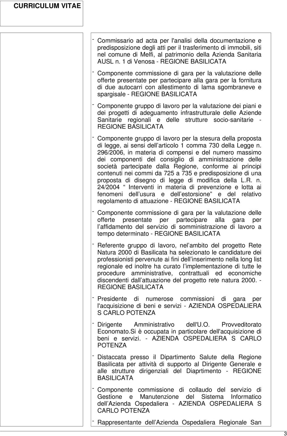 spargisale - - Componente gruppo di lavoro per la valutazione dei piani e dei progetti di adeguamento infrastrutturale delle Aziende Sanitarie regionali e delle strutture socio-sanitarie - -