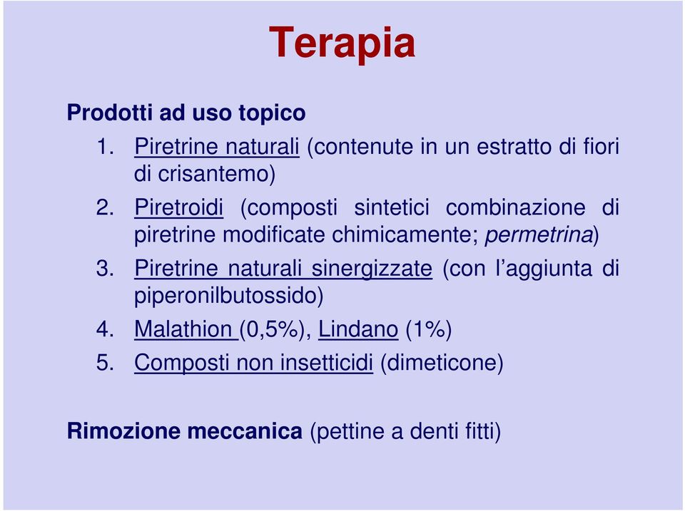 Piretroidi (composti sintetici combinazione di piretrine modificate chimicamente; permetrina) 3.