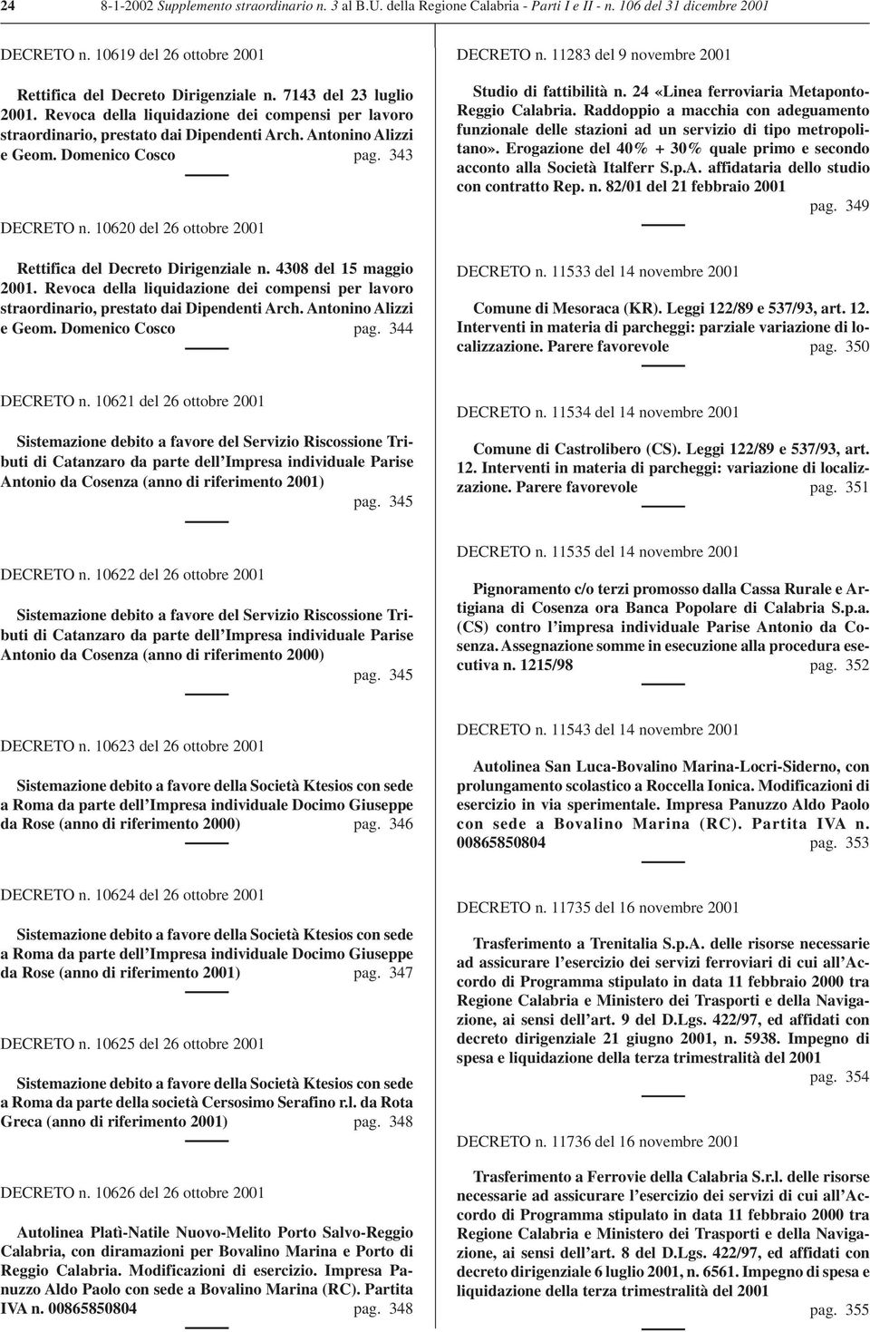 10620 del 26 ottobre 2001 Rettifica del Decreto Dirigenziale n. 4308 del 15 maggio 2001. Revoca della liquidazione dei compensi per lavoro straordinario, prestato dai Dipendenti Arch.