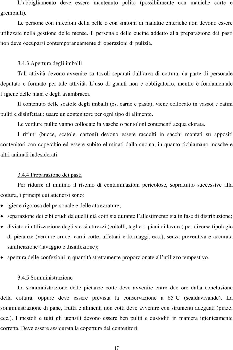 Il personale delle cucine addetto alla preparazione dei pasti non deve occuparsi contemporaneamente di operazioni di pulizia. 3.4.