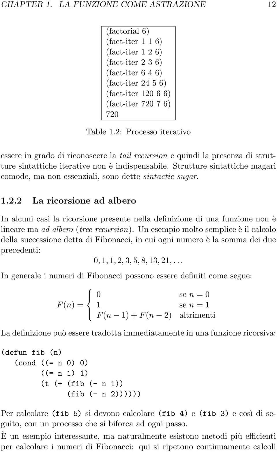 Strutture sintattiche magari comode, ma non essenziali, sono dette sintactic sugar. 1.2.