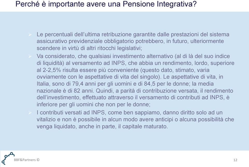 legislativi; Va considerato, che qualsiasi investimento alternativo (al di là del suo indice di liquidità) al versamento ad INPS, che abbia un rendimento, lordo, superiore al 2-2,5% risulta essere