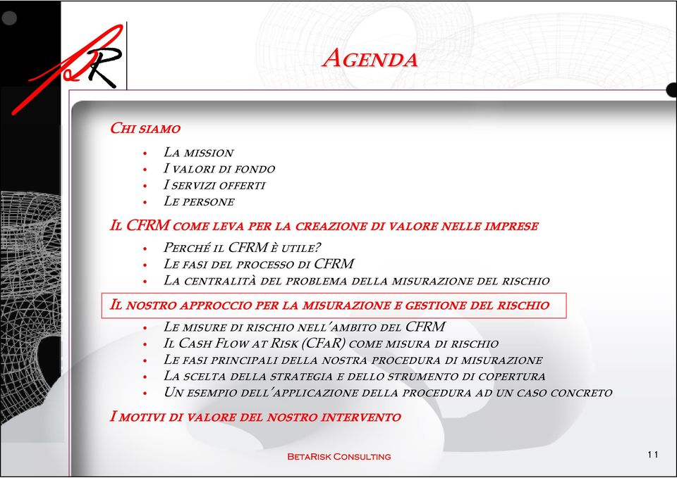 rischio nell ambito del CFRM Il Cash Flow at Risk (CFaR) come misura di rischio Le fasi principali della nostra procedura di misurazione La scelta della