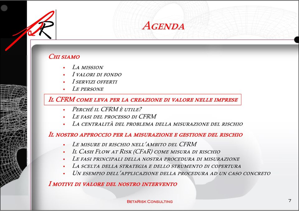 di rischio nell ambito del CFRM Il Cash Flow at Risk (CFaR) come misura di rischio Le fasi principali della nostra procedura di misurazione La scelta della