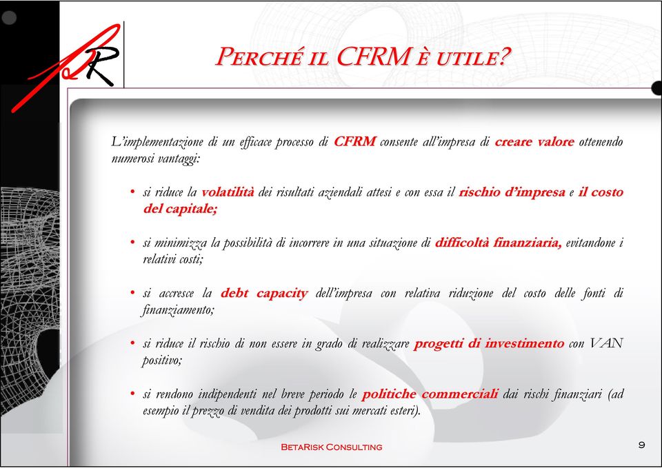 d impresa d e il costo del capitale; si minimizza la possibilità di incorrere in una situazione di difficoltà finanziaria, evitandone i relativi costi; si accresce la debt capacity dell impresa