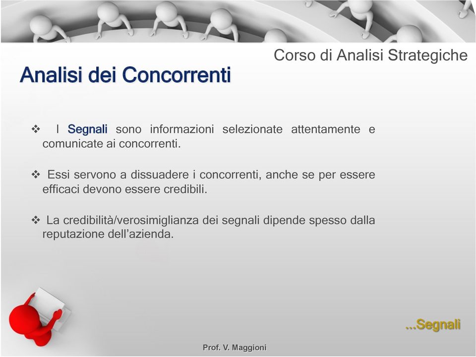 v Essi servono a dissuadere i concorrenti, anche se per essere