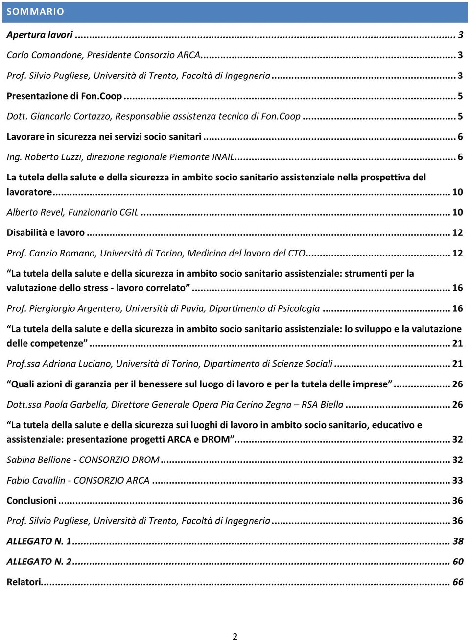 .. 6 La tutela della salute e della sicurezza in ambito socio sanitario assistenziale nella prospettiva del lavoratore... 10 Alberto Revel, Funzionario CGIL... 10 Disabilità e lavoro... 12 Prof.