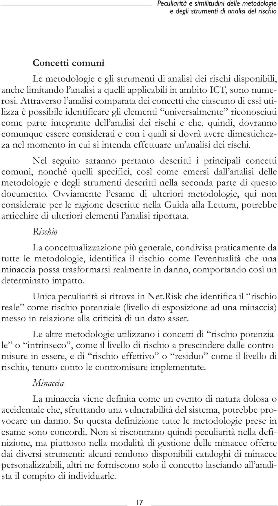 Attraverso l analisi comparata dei concetti che ciascuno di essi utilizza è possibile identificare gli elementi universalmente riconosciuti come parte integrante dell analisi dei rischi e che,