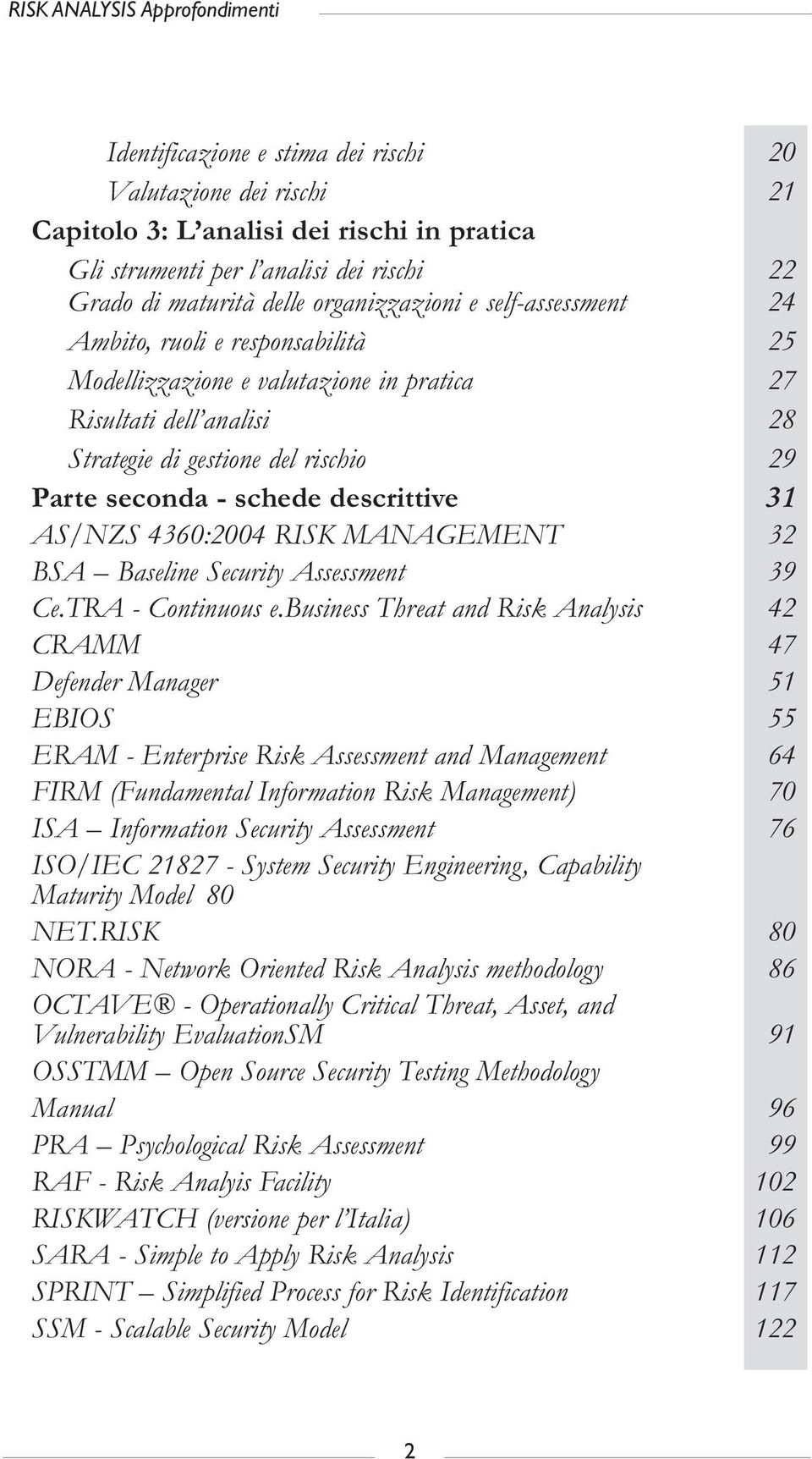 schede descrittive 31 AS/NZS 4360:2004 RISK MANAGEMENT 32 BSA Baseline Security Assessment 39 Ce.TRA - Continuous e.