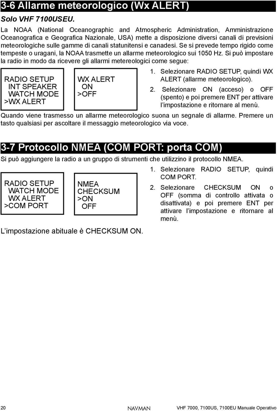 di canali statunitensi e canadesi. Se si prevede tempo rigido come tempeste o uragani, la NOAA trasmette un allarme meteorologico sui 1050 Hz.