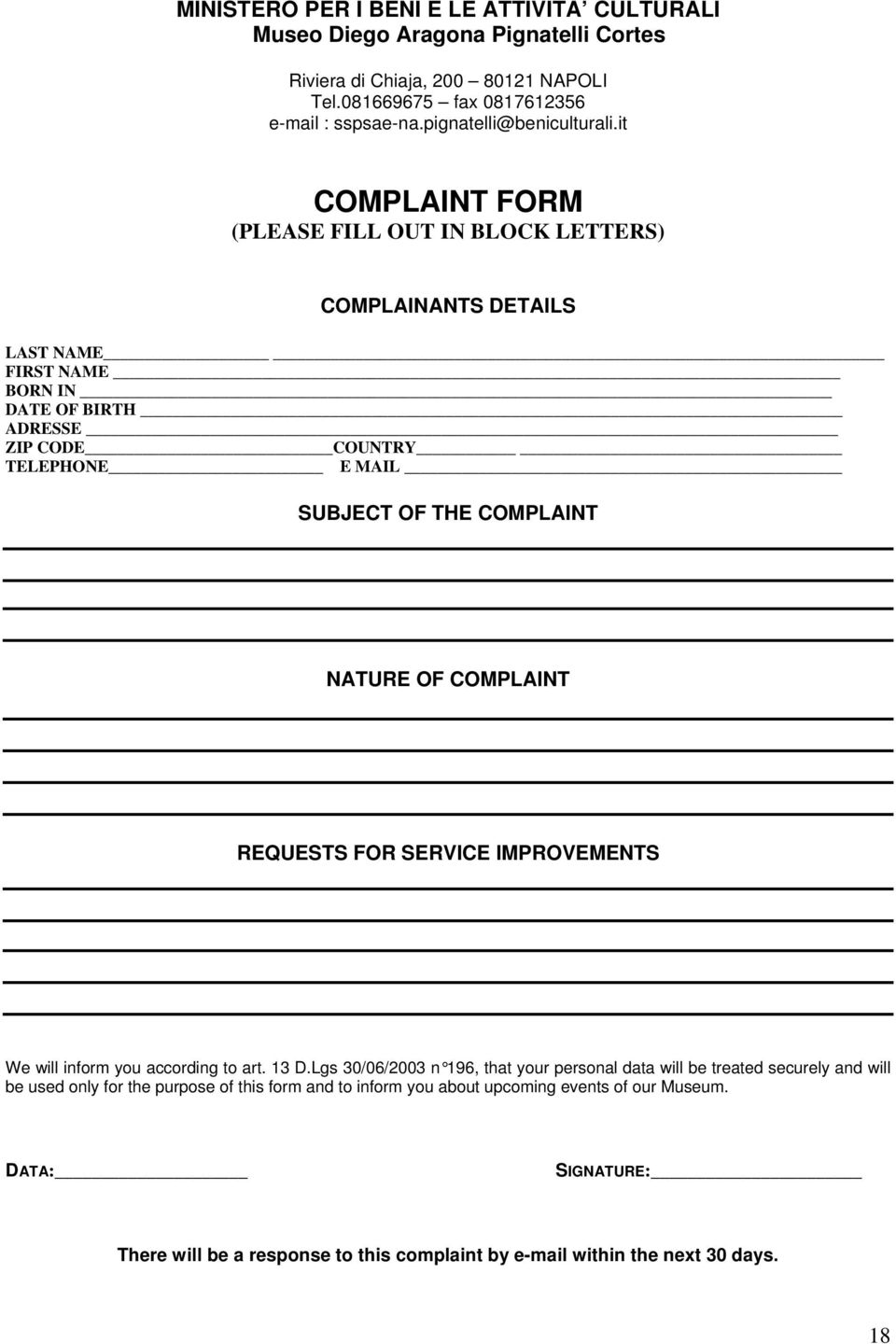 it COMPLAINT FORM (PLEASE FILL OUT IN BLOCK LETTERS) COMPLAINANTS DETAILS LAST NAME FIRST NAME BORN IN DATE OF BIRTH ADRESSE ZIP CODE COUNTRY TELEPHONE E MAIL SUBJECT OF THE COMPLAINT