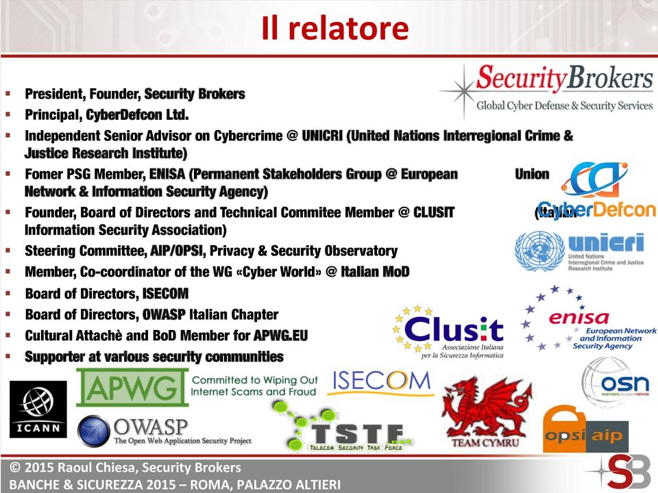 Union Network & Information Security Agency) Founder, Board of Directors and Technical Commitee Member @ CLUSIT (Italian Information Security Association) Steering Committee,