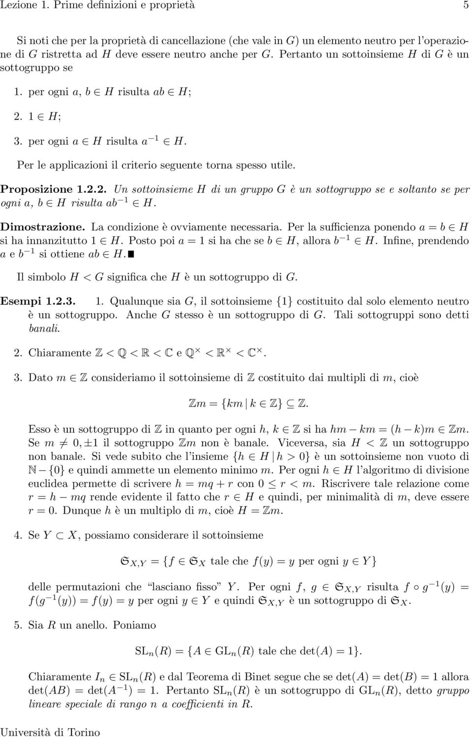 2.2. Un sottoinsieme H di un gruppo G è un sottogruppo se e soltanto se per ogni a, b H risulta ab 1 H. Dimostrazione. La condizione è ovviamente necessaria.