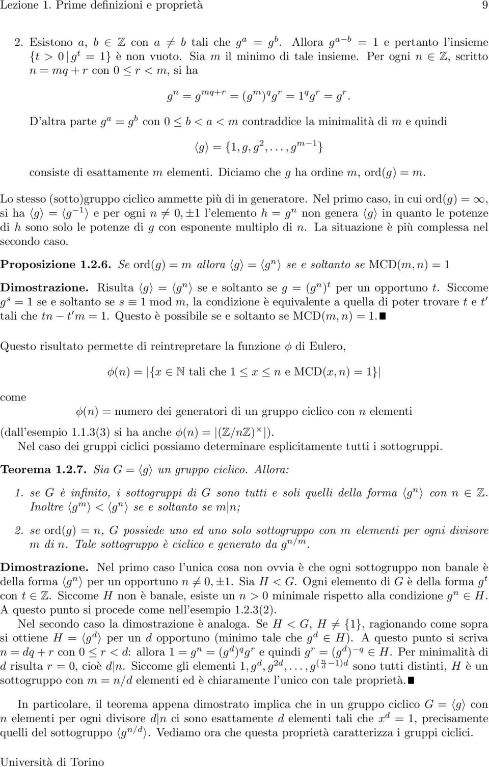 .., g m 1 } consiste di esattamente m elementi. Diciamo che g ha ordine m, ord(g) = m. Lo stesso (sotto)gruppo ciclico ammette più di in generatore.