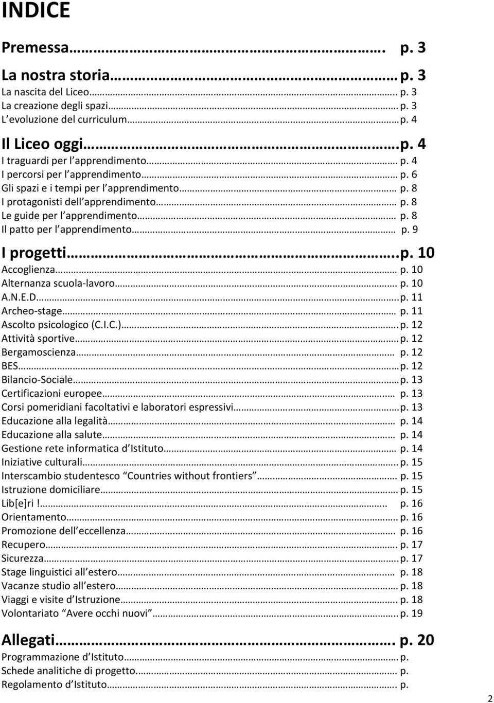 10 Alternanza scuola-lavoro. p. 10 A.N.E.D.. p. 11 Archeo-stage p. 11 Ascolto psicologico (C.I.C.).. p. 12 Attività sportive.. p. 12 Bergamoscienza p. 12 BES p. 12 Bilancio-Sociale p.