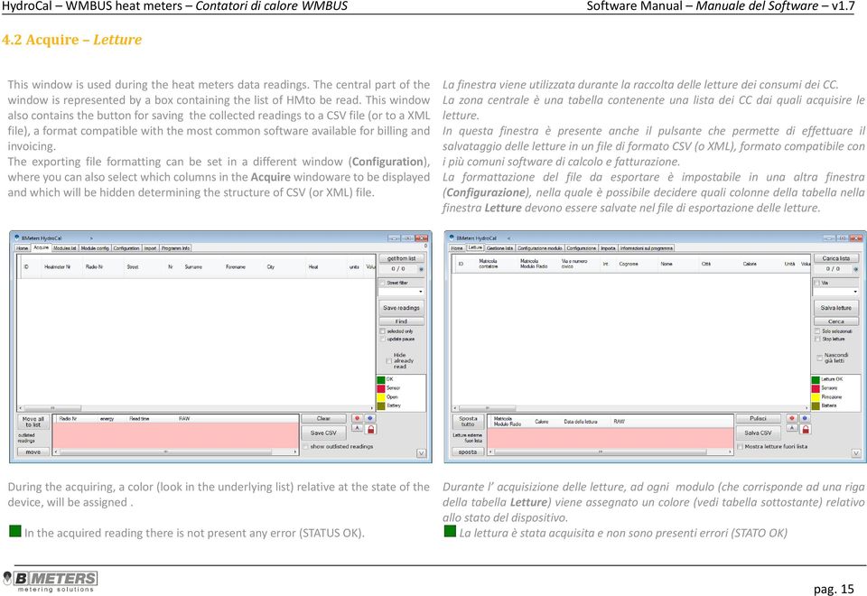 The exporting file formatting can be set in a different window (Configuration), where you can also select which columns in the Acquire windoware to be displayed and which will be hidden determining