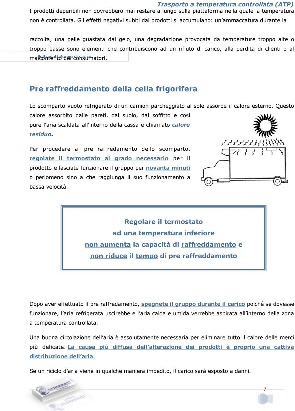 elementi che contribuiscono ad un rifiuto di carico, alla perdita di clienti o al Sulla piattaforma di carico malcontento dei consumatori.