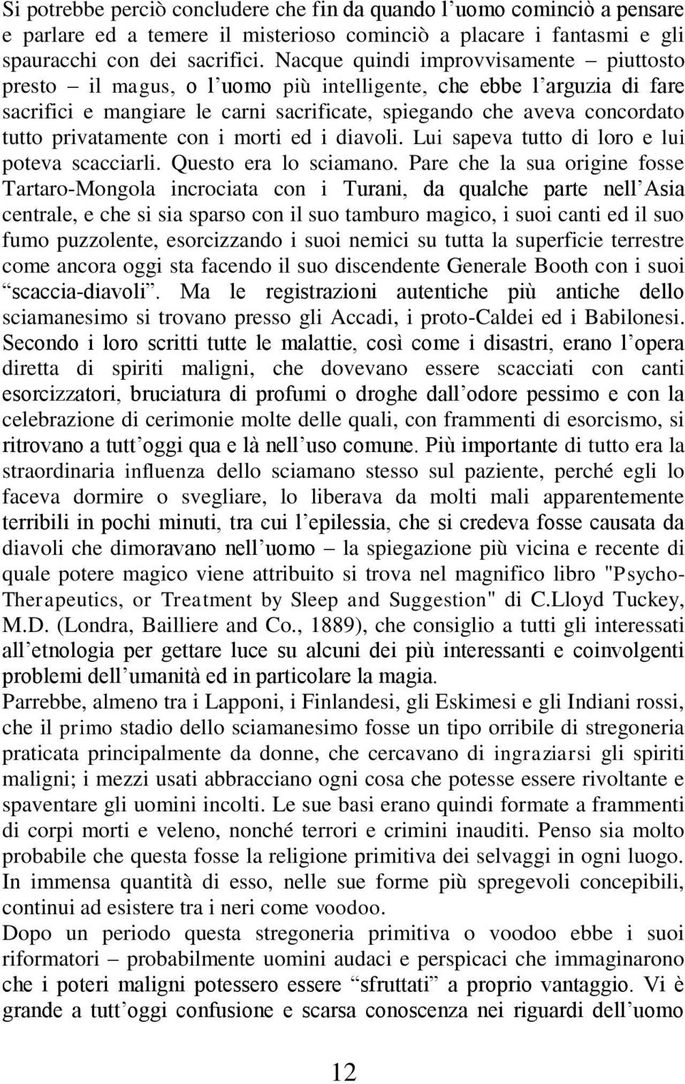 privatamente con i morti ed i diavoli. Lui sapeva tutto di loro e lui poteva scacciarli. Questo era lo sciamano.