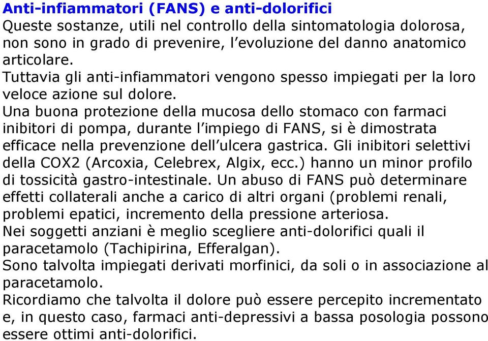 Una buona protezione della mucosa dello stomaco con farmaci inibitori di pompa, durante l impiego di FANS, si è dimostrata efficace nella prevenzione dell ulcera gastrica.