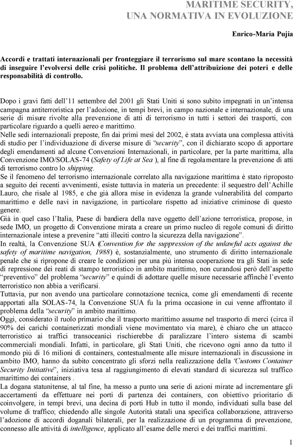 Dopo i gravi fatti dell 11 settembre del 2001 gli Stati Uniti si sono subito impegnati in un intensa campagna antiterroristica per l adozione, in tempi brevi, in campo nazionale e internazionale, di