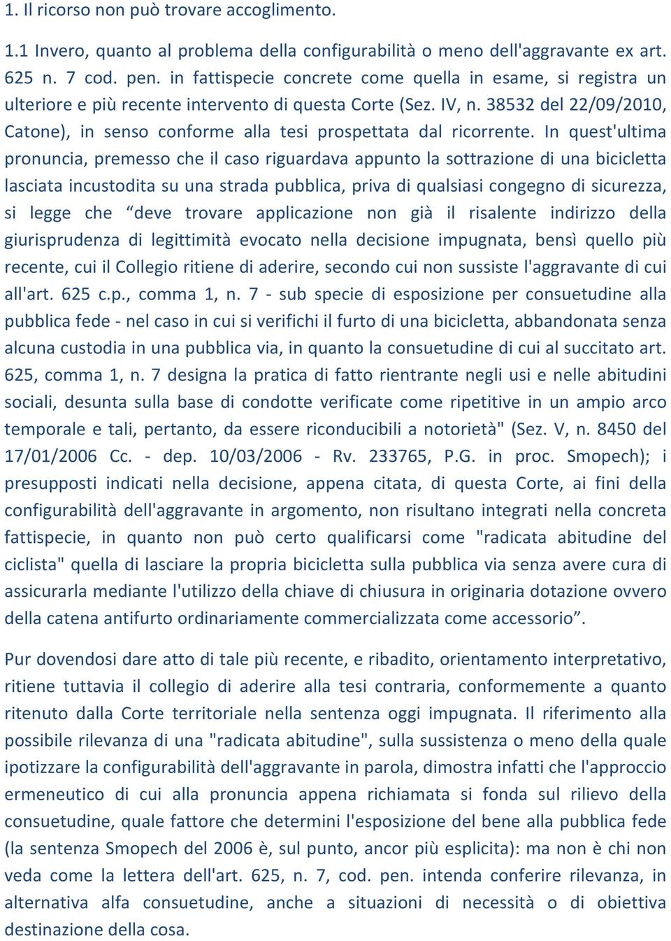 38532 del 22/09/2010, Catone), in senso conforme alla tesi prospettata dal ricorrente.