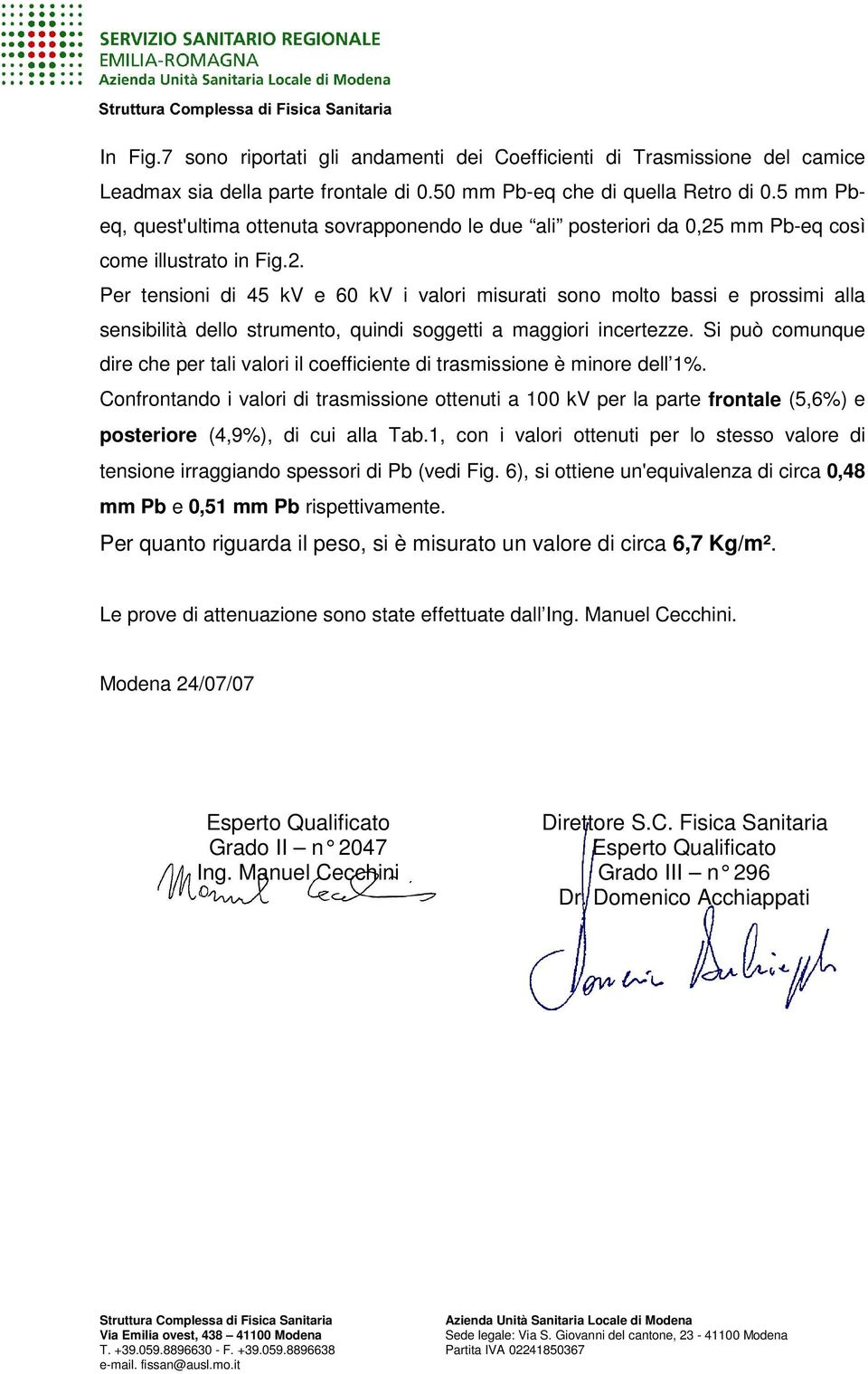 mm Pb-eq così come illustrato in Fig.2. Per tensioni di 45 kv e 60 kv i valori misurati sono molto bassi e prossimi alla sensibilità dello strumento, quindi soggetti a maggiori incertezze.