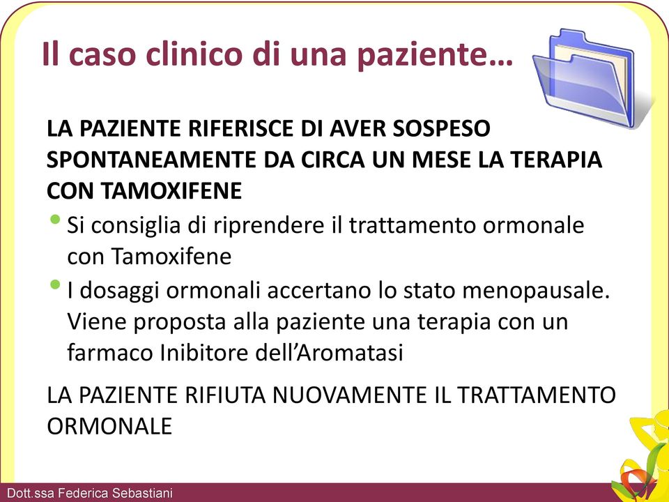 Tamoxifene I dosaggi ormonali accertano lo stato menopausale.