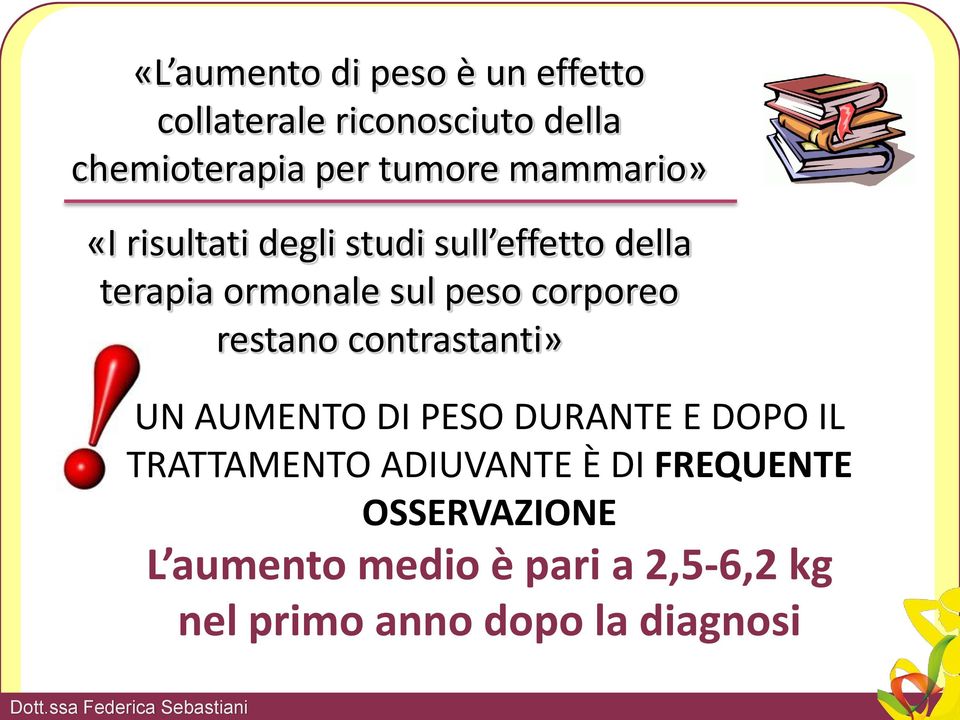 restano contrastanti» UN AUMENTO DI PESO DURANTE E DOPO IL TRATTAMENTO ADIUVANTE È DI FREQUENTE