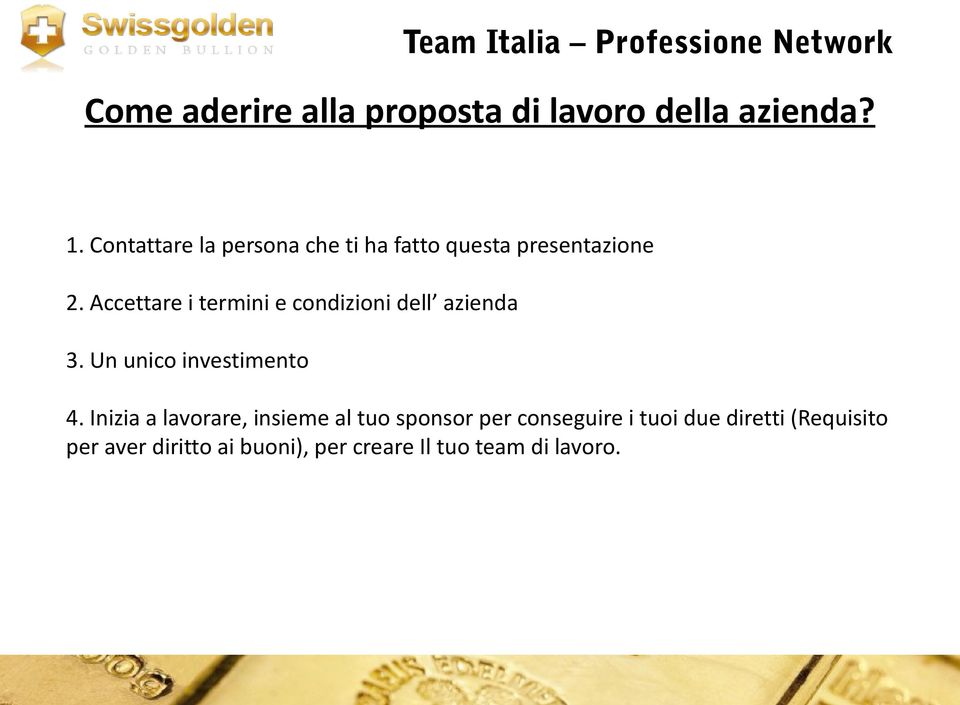 Accettare i termini e condizioni dell azienda 3. Un unico investimento 4.