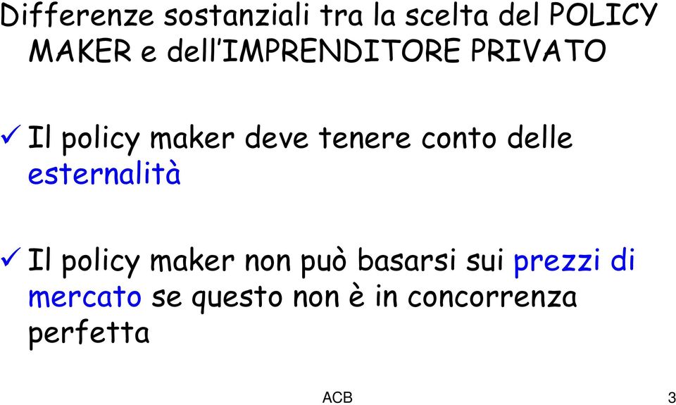 conto delle esternalità Il policy maker non può basarsi