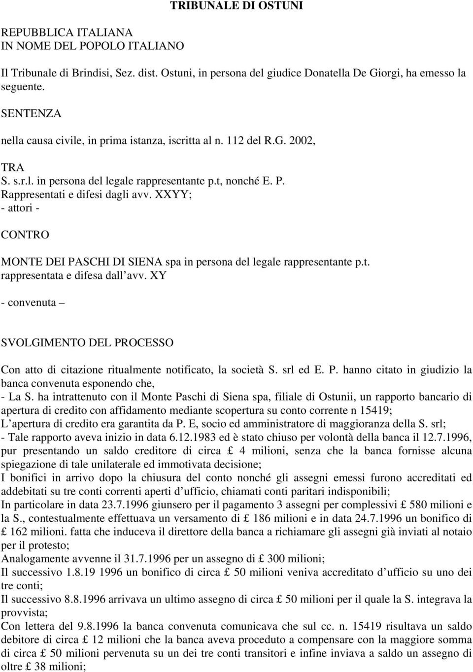 XXYY; - attori - CONTRO MONTE DEI PASCHI DI SIENA spa in persona del legale rappresentante p.t. rappresentata e difesa dall avv.