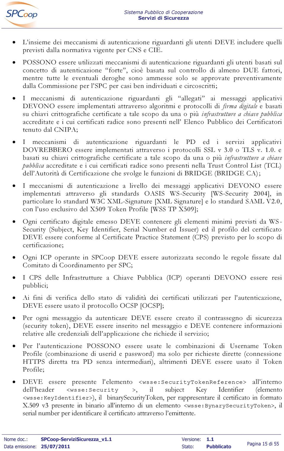 deroghe sono ammesse solo se approvate preventivamente dalla Commissione per l SPC per casi ben individuati e circoscritti; I meccanismi di autenticazione riguardanti gli allegati ai messaggi