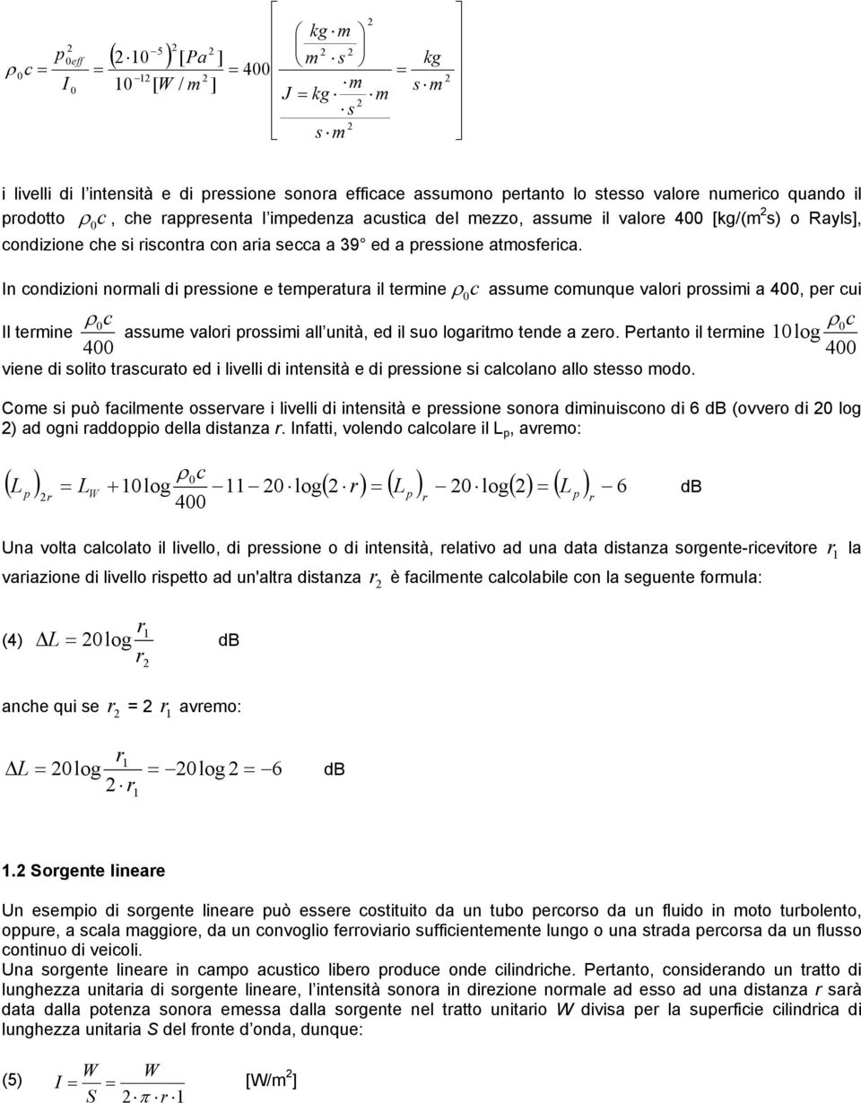 In condizioni normali di ressione e temeratura il termine ρ c assume comunque valori rossimi a 4, er cui ρ Il termine c ρ assume valori rossimi all unità, ed il suo logaritmo tende a zero.