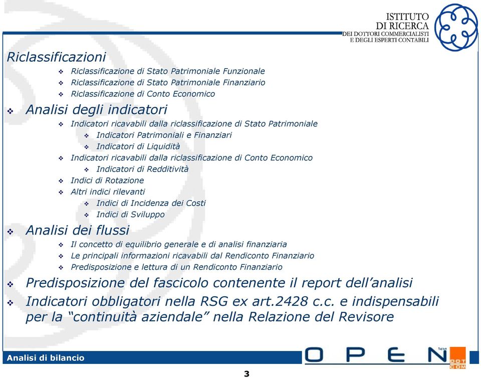 Redditività Indici di Rotazione Altri indici rilevanti Indici di Incidenza dei Costi Indici di Sviluppo Analisi dei flussi Il concetto di equilibrio generale e di analisi finanziaria Le principali