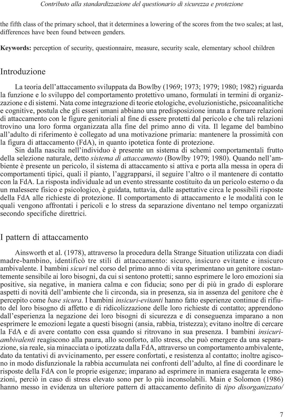 Keywords: perception of security, questionnaire, measure, security scale, elementary school children Introduzione La teoria dell attaccamento sviluppata da Bowlby (969; 973; 979; 980; 982) riguarda