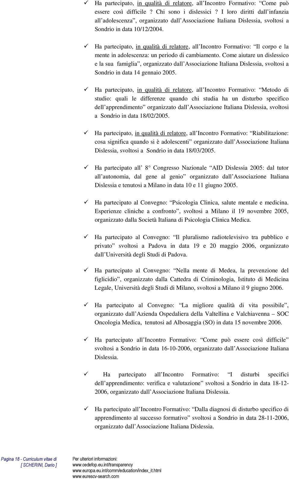 Ha partecipato, in qualità di relatore, all Incontro Formativo: Il corpo e la mente in adolescenza: un periodo di cambiamento.