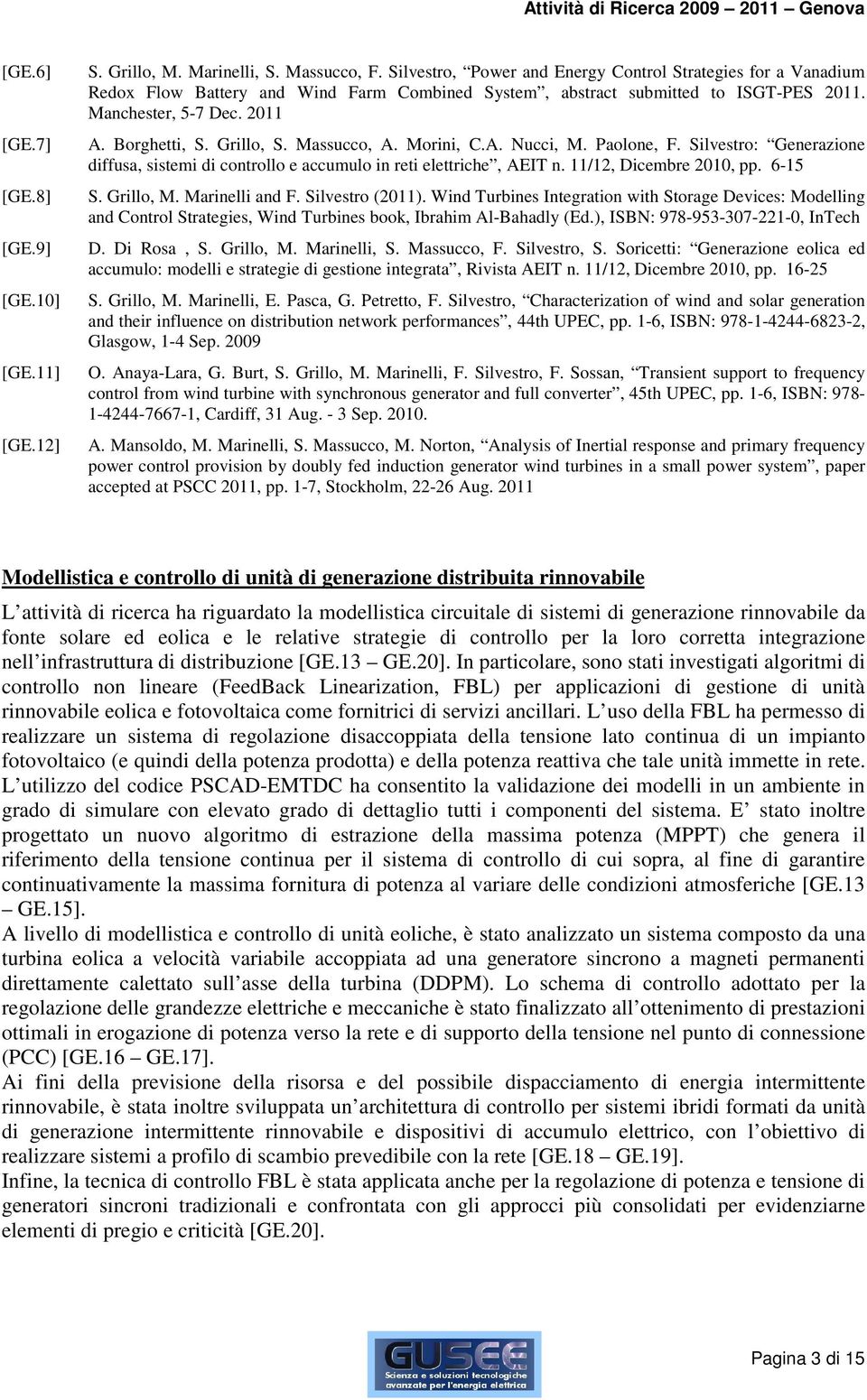 Grillo, S. Massucco, A. Morini, C.A. Nucci, M. Paolone, F. Silvestro: Generazione diffusa, sistemi di controllo e accumulo in reti elettriche, AEIT n. 11/12, Dicembre 2010, pp. 6-15 S. Grillo, M.